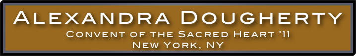 Alexandra Dougherty
Convent of the Sacred Heart ’11
New York, NY