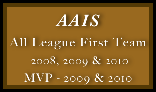 AAIS 
All League First Team
 2008, 2009 & 2010
MVP - 2009 & 2010
