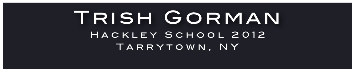Trish Gorman
Hackley School 2012
Tarrytown, NY